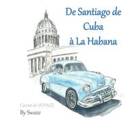 De Santiago de Cuba à La Habana: Carnet de voyage