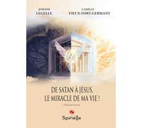 De Satan à Jésus, le miracle de ma vie !