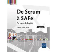 De Scrum à SAFe - Au cœur de l'agilité (2e édition) - Gilbert Le Guillouzic - Eni Editions - broché - Manuel