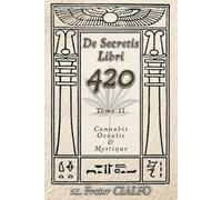 De secretis libri 420 Tome II: Cannabis Occulte & Mystique