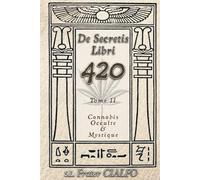 De secretis libri 420 Tome II: Cannabis Occulte & Mystique