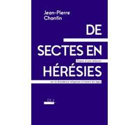 De Sectes En Hérésies - Etapes D'une Réflexion Sur La Dissidence Religieuse À Travers Les Âges