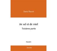 De sel et de miel - Tome 3 - Denis Fleurot - Edilivre-Aparis - broché - Biographie