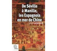 De Séville à Manille, les Espagnols en mer de Chine 1520-1610 Premiers regards espagnols sur la mer de Chine - LES INDES SAVANTES - Indes Savantes - broché - Etude