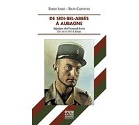 DE SIDI-BEL-ABBÈS À AUBAGNE: ADJUDANT-CHEF ARMAND ANDRÉ - UNE VIE EN VERT ET ROUGE