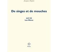De singes et de mouches/ Les Mères Jacques Dupin (Auteur)