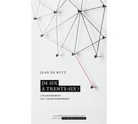 De Six À Trente-Six ? - L'élargissement De L'union Européenne