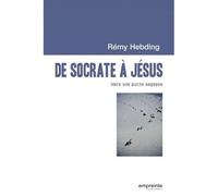 De Socrate À Jésus - Vers Une Autre Sagesse