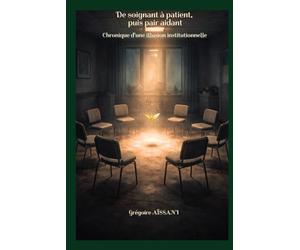 De soignant à patient, puis pair-aidant : plongée dans la psychiatrie française: chronique d’une illusion institutionnelle