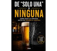 DE "SOLO UNA" A NINGUNA: CÓMO DEJÉ LA CERVEZA ANTES DE PERDER EL CONTROL