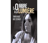 De son ombre à la lumière - Tonya Rose Iris Stenvot - Le Lys Bleu - broché - Témoignage