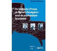 De Sophocle à Proust, de Nerval à Boulgakov : essai de psychanalyse lacanienne Ginette Michaux (Auteur), Pierre Piret (Préface)