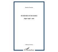 De source et de sable Alger 1958 - 1961 - Maurice Tournier - L'harmattan - broché - Roman