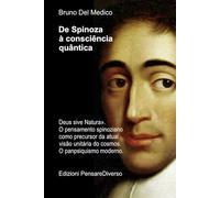 De Spinoza à consciência quântica: «Deus sive Natura». O pensamento spinoziano como precursor da atual visão unitária do cosmos. O panpsiquismo moderno.