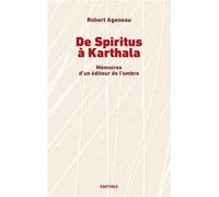 De Spiritus à Karthala Mémoires d'un éditeur de l'ombre - Robert Ageneau - Karthala - broché - Autobiographie