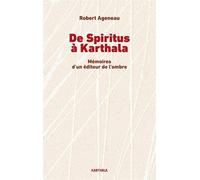 De Spiritus à Karthala Mémoires d'un éditeur de l'ombre - Robert Ageneau - Karthala - broché - Autobiographie