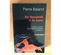 De Spoutnik à la Lune : L'histoire secrète du programme spatial soviétique