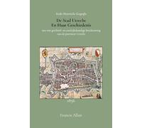 De stad Utrecht en haar geschiedenis: met een geschied- en aardrijkskundige beschouwing van de Provincie Utrecht