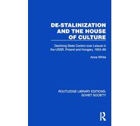 De-Stalinization and the House of Culture: Declining State Control over Leisure in the USSR, Poland and Hungary, 1953-1989