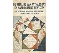 De stelling van Pythagoras en haar duizend bewijzen: Een reis door wiskunde, geschiedenis en de kracht van bewijs