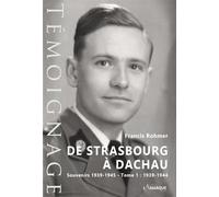 De Strasbourg à Dachau. Souvenirs 1939-1945 - Tome 1 : 1939-1944