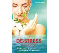 De-Stress Effect, The: Rebalance Your Body's Systems For Vibrant Health And Happiness