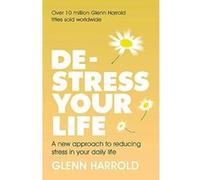 De-stress Your Life: A new approach to reducing stress in your daily life - [Version Originale] Glenn Harrold (Auteur)