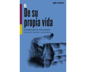 De su propia vida: Cuentos que no son cuentos de varios autores venezolanos