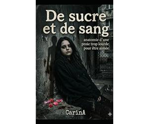 De sucre et de sang: Anatomie d'une proie trop lourde pour être aimée