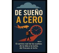 "De Sueño a Cero": El camino real de los sueños: de la idea a la lucha, del fracaso al éxito.