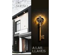 De Sueño a Las Llaves: Una guía clara y práctica para compradores y vendedores que buscan asegurar su futuro