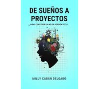 DE SUEÑOS A PROYECTOS: ¿Cómo construir una mejor versión de ti?