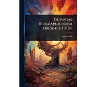 De Suidae Biographicorum Origine Et Fide
