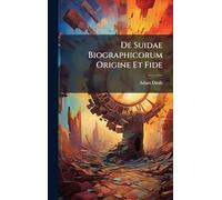 De Suidae Biographicorum Origine Et Fide