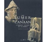 De Sumer à Canaan. L'Orient ancien et la Bible