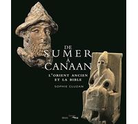 De Sumer À Canaan - L'orient Ancien Et La Bible