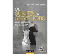 De Sun Tzu à Steve Jobs - Une histoire de la stratégie - Avec 20 vidéos: Une histoire de la stratégie - Avec 20 vidéos