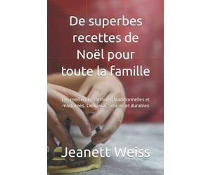 De superbes recettes de Noël pour toute la famille: Les meilleures formules traditionnelles et modernes. Délicieux, simples et durables