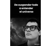 De suspender todo a entender el universo: Una exploración de las ideas fundamentales que definen el universo
