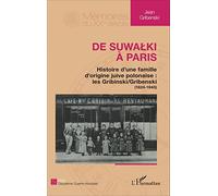 De Suwalki à Paris: Histoire d'une famille d'origine juive polonaise : les gribinski/Gribenski (1824-1945)