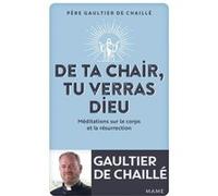De ta chair, tu verras Dieu. Méditations sur le corps et la résurrection