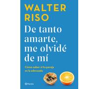 De Tanto Amarte, Me Olvidé De Mí Cómo Saber Si Tu Pareja Es La Adecuada / I Loved You So Much I Forgot About Myself