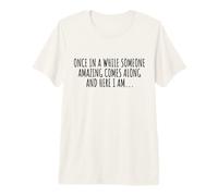 De Temps en Temps, Quelqu'un d'incroyable Arrive et Je suis là T-Shirt Haut de Gamme
