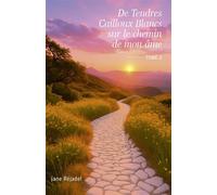 De Tendres Cailloux Blancs sur le chemin de mon âme Tome II - Jane Réjadel - Librinova - broché - Essai