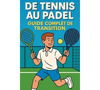De Tennis au Padel: Guide Complet de Transition