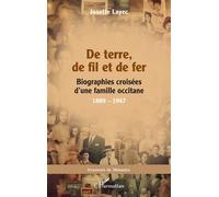 De terre, de fil et de fer Biographies croisées d’une famille occitane, 1889 - 1947 - Josette Layec - L'harmattan - broché - Biographie