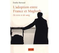 De terre et de sang L'adoption dans l'espace migratoire franco-maghrébin - Emilie Barraud - Non Lieu - broché - Essai