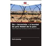 De ' terroriste ' à lauréat du prix Nobel de la paix: Yasser Arafat et son rôle dans le conflit au Proche-Orient
