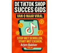 De TikTok Shop Nederland Succes Gids - Van 0 Naar Viral | Dé Tiktok Cursus Voor Nederland: Stop Met Scrollen - Start Met Cashen | Leer Viral Te Gaan | Extra Inkomen Met Tiktok