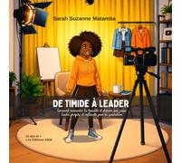 DE TIMIDE À LEADER: Comment surmonter la timidité et devenir une jeune leader prospère et influente pour sa générale